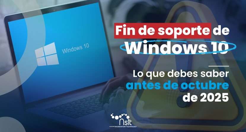 Laptop con pantalla mostrando el logo de Windows 10. Texto destacado sobre la imagen: "Fin de soporte de Windows 10. Lo que debes saber antes de octubre de 2025". Imagen con colores azul y rojo, incluye una señal de advertencia y el logo de NSIT.