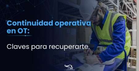 Continuidad operativa en OT: claves para recuperar la operación industrial ante interrupciones.