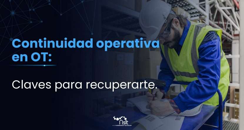 Continuidad operativa en OT: claves para recuperar la operación industrial ante interrupciones.